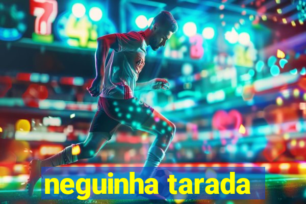 neguinha tarada